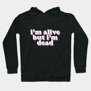 im alive but im dead Hoodie